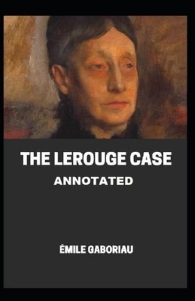 The Lerouge Case Annotated - Emile Gaboriau - Books - Independently Published - 9798742603245 - April 22, 2021