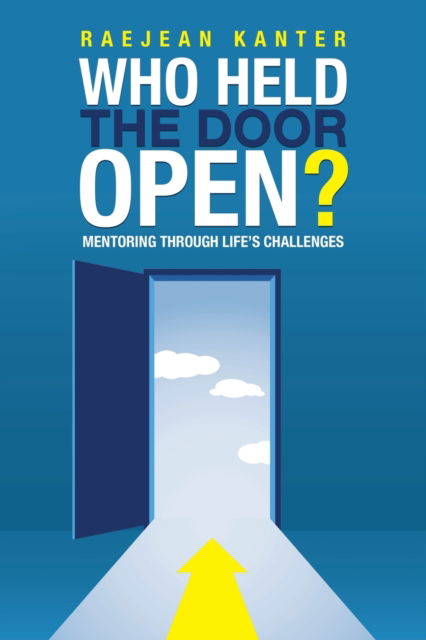 Cover for Raejean Kanter · Who Held the Door Open?: Mentoring Through Life's Challenges (Paperback Book) (2022)