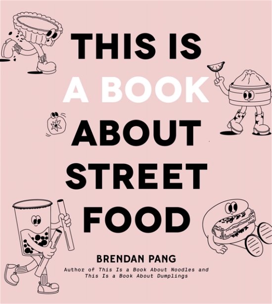 Cover for Brendan Pang · This Is a Book About Street Food (Hardcover Book) (2024)