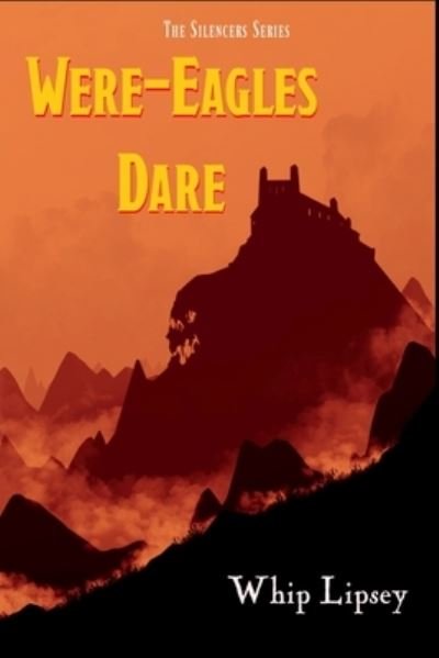 Cover for Whip Lipsey · Were-Eagles Dare - The Silencers (Paperback Book) (2022)