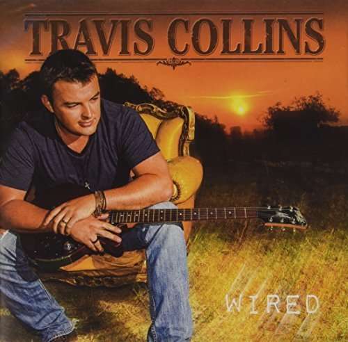 Wired - Travis Collins - Musik - UNIVERSE PRODUCTIIONS - 0602547116246 - 8. April 2019