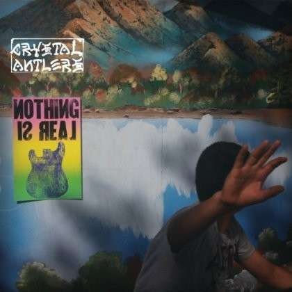 Nothing Is Real - Crystal Antlers - Musikk - INNOVATIVE LEISURE - 0810874020246 - 14. oktober 2013