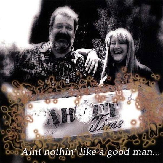 Cover for About Time · Ain't Nothin Like a Good Man (CD) (2009)