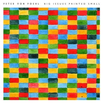 Big Issues Printed Small - Peter Von Poehl - Musik - DIFFER-ANT DISTRI - 3700398709246 - 21. marts 2013