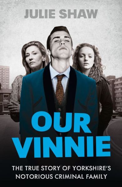 Cover for Julie Shaw · Our Vinnie: The True Story of Yorkshire's Notorious Criminal Family (Paperback Book) (2014)