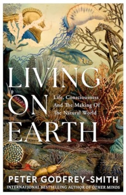 Cover for Peter Godfrey-Smith · Living on Earth: Life, Consciousness and the Making of the Natural World (Innbunden bok) (2024)