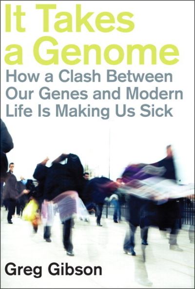 Cover for Greg Gibson · It Takes a Genome: How a Clash Between Our Genes and Modern Life Is Making Us Sick (Paperback) (Paperback Book) (2018)