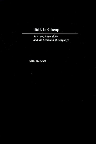 Cover for Haiman, John (Professor of Linguistics, Professor of Linguistics, Macalester College, Minnesota) · Talk Is Cheap: Sarcasm, Alienation, and the Evolution of Language (Hardcover Book) (2001)
