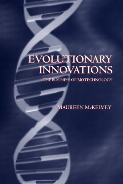 Cover for McKelvey, Maureen (Associate Professor, Department of Technology and Social Change, Associate Professor, Department of Technology and Social Change, Linkoping University, Sweden) · Evolutionary Innovations: The Business of Biotechnology (Paperback Book) (2000)