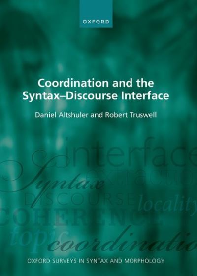 Coordination and the Syntax – Discourse Interface - Oxford Surveys in Syntax & Morphology - Altshuler, Daniel (Associate Professor of Semantics, Associate Professor of Semantics, University of Oxford) - Bøger - Oxford University Press - 9780198804246 - 9. juni 2022
