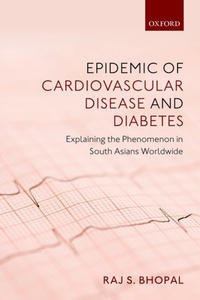 Cover for Bhopal, Raj S. (Bruce and John Usher Chair of Public Health and Honorary Consultant in Public Health Medicine, Bruce and John Usher Chair of Public Health and Honorary Consultant in Public Health Medicine, The University of Edinburgh; and NHS Lothian Heal · Epidemic of Cardiovascular Disease and Diabetes: Explaining the Phenomenon in South Asians Worldwide (Paperback Book) (2019)
