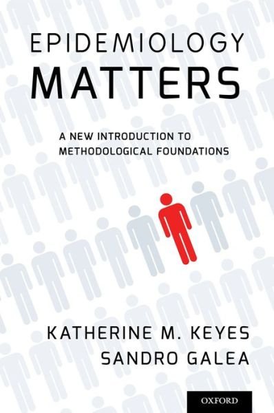 Cover for Keyes, Katherine M. (Assistant Professor of Epidemiology, Assistant Professor of Epidemiology, Columbia University, New York, NY, USA) · Epidemiology Matters: A New Introduction to Methodological Foundations (Paperback Book) (2014)