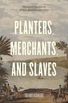 Cover for Trevor Burnard · Planters, Merchants, and Slaves: Plantation Societies in British America, 1650-1820 - American Beginnings, 1500-1900 (Taschenbuch) (2019)