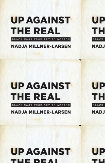 Cover for Nadja Millner-Larsen · Up Against the Real: Black Mask from Art to Action (Paperback Book) (2023)