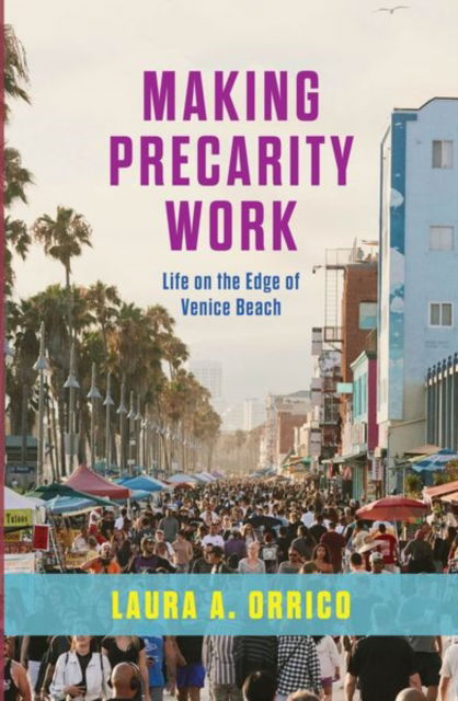 Cover for Laura A. Orrico · Making Precarity Work: Life on the Edge of Venice Beach (Hardcover Book) (2025)