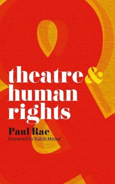 Theatre and Human Rights - Theatre And - Paul Rae - Books - Bloomsbury Publishing PLC - 9780230205246 - June 2, 2009