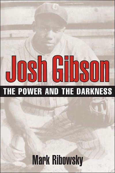 Josh Gibson: The Power and the Darkness - Mark Ribowsky - Books - University of Illinois Press - 9780252072246 - October 6, 2004