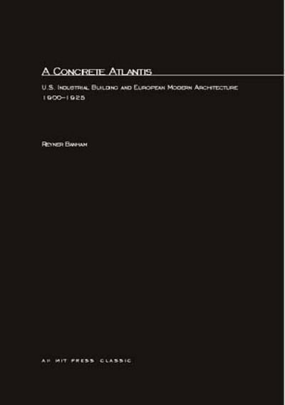 Cover for Reyner Banham · A Concrete Atlantis: U.S. Industrial Building and European Modern Architecture - MIT Press (Paperback Book) [New edition] (1989)