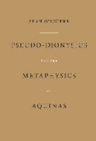 Cover for Fran O'Rourke · Pseudo-Dionysius and the Metaphysics of Aquinas (Paperback Book) [New edition] (2005)