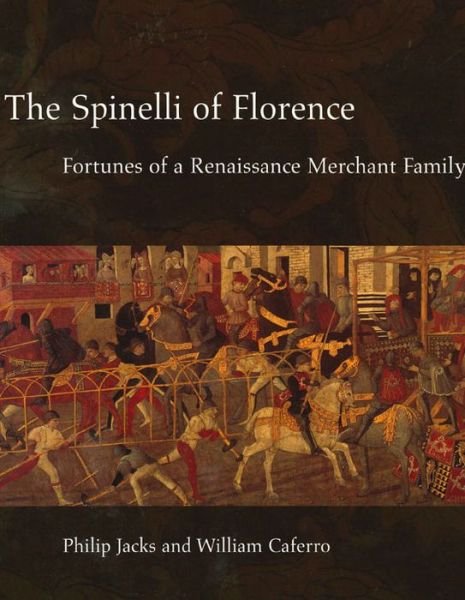 Cover for Philip Jacks · The Spinelli of Florence: Fortunes of a Renaissance Merchant Family (Hardcover Book) (2001)