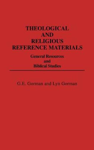 Cover for Gary E. Gorman · Theological and Religious Reference Materials: General Resources and Biblical Studies - Bibliographies and Indexes in Religious Studies (Hardcover Book) (1984)