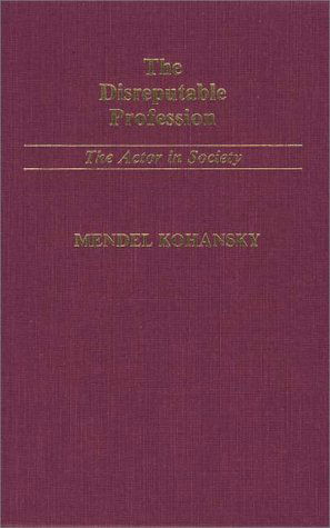 Cover for R. Kohansky · The Disreputable Profession: The Actor in Society (Hardcover Book) [First edition] (1984)