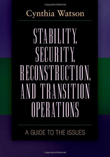 Cover for Cynthia A. Watson · Stability, Security, Reconstruction, and Transition Operations: A Guide to the Issues - Praeger Security International (Hardcover Book) (2012)