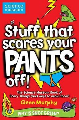 Cover for Glenn Murphy · Stuff That Scares Your Pants Off!: The Science Museum Book of Scary Things (and ways to avoid them) (Paperback Book) [Unabridged edition] (2009)