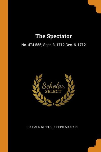 Cover for Richard Steele · The Spectator No. 474-555; Sept. 3, 1712-Dec. 6, 1712 (Taschenbuch) (2018)