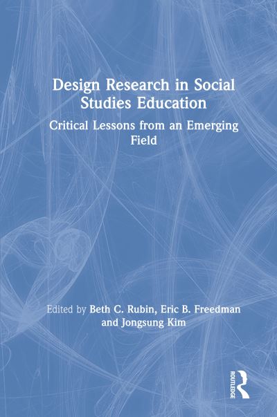 Cover for Design Research in Social Studies Education: Critical Lessons from an Emerging Field (Hardcover Book) (2019)