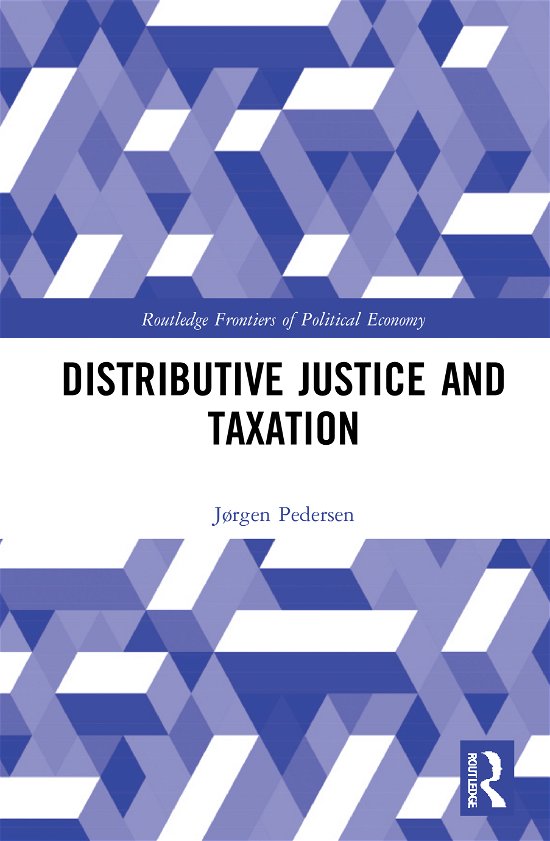 Cover for Pedersen, Jørgen (Universitetet i Bergen, Norway) · Distributive Justice and Taxation - Routledge Frontiers of Political Economy (Hardcover Book) (2020)