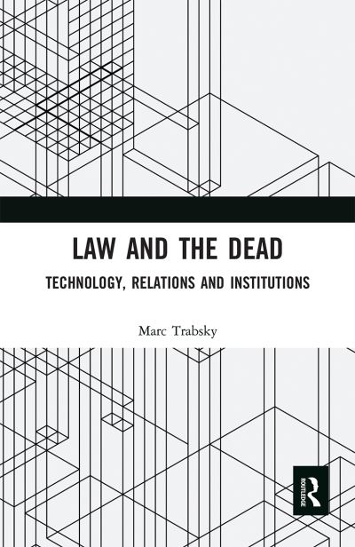 Cover for Marc Trabsky · Law and the Dead: Technology, Relations and Institutions (Taschenbuch) (2020)