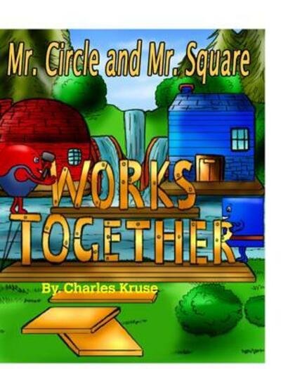 Cover for Charles Kruse · Mr. Circle and Mr. Square Works Together. (Inbunden Bok) (2018)
