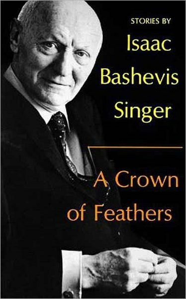 A Crown of Feathers - Isaac Bashevis Singer - Libros - Farrar, Straus and Giroux - 9780374516246 - 1 de abril de 1981