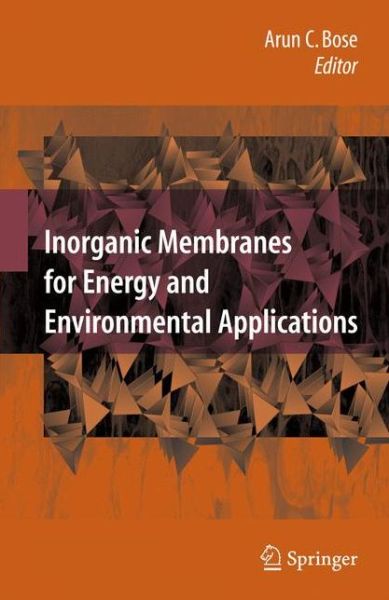 Cover for Arun C Bose · Inorganic Membranes for Energy and Environmental Applications (Hardcover Book) [2009 edition] (2008)