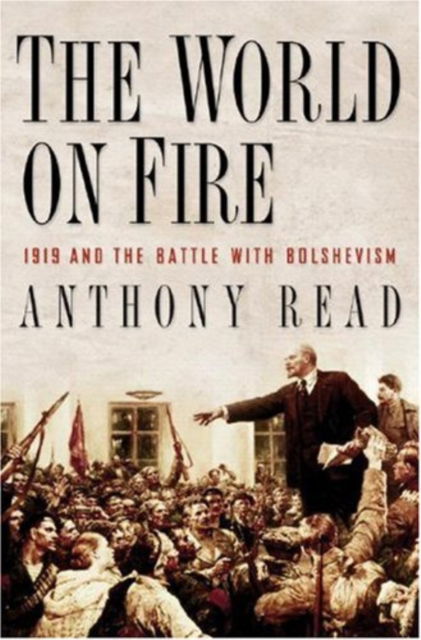 Cover for Anthony Read · The World on Fire: 1919 and the Battle with Bolshevism (Hardcover Book) (2008)