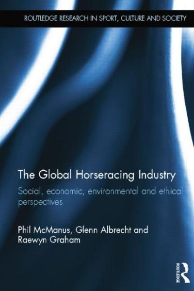 Cover for McManus, Phil (The University of Sydney, Australia University of Sydney, Australia) · The Global Horseracing Industry: Social, Economic, Environmental and Ethical Perspectives - Routledge Research in Sport, Culture and Society (Taschenbuch) (2014)
