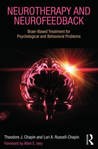 Cover for Chapin, Theodore J. (Chapin &amp; Russell Associates, Illinois, USA) · Neurotherapy and Neurofeedback: Brain-Based Treatment for Psychological and Behavioral Problems (Paperback Book) (2013)