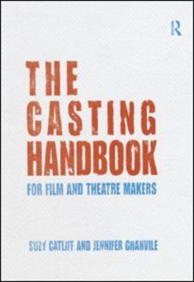 Cover for Suzy Catliff · The Casting Handbook: For Film and Theatre Makers (Paperback Book) (2013)