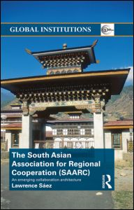 Cover for Saez, Lawrence (School of Oriental and African Studies, University of London, UK) · The South Asian Association for Regional Cooperation (SAARC): An emerging collaboration architecture - Global Institutions (Paperback Book) (2012)