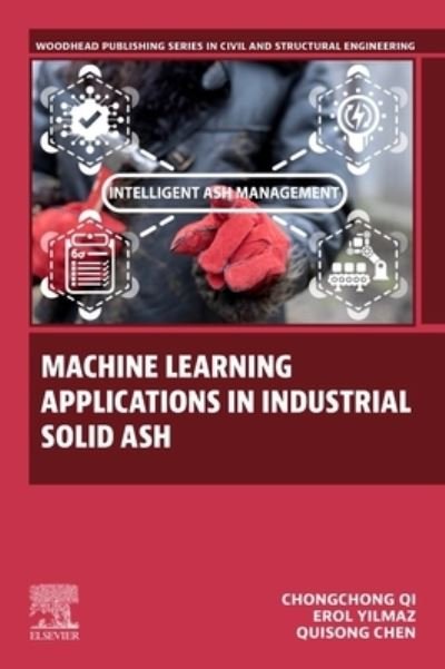 Cover for Qi, Chongchong (Professor, School of Resources and Safety Engineering, Central South University, Changsha, Hunan, China) · Machine Learning Applications in Industrial Solid Ash - Woodhead Publishing Series in Civil and Structural Engineering (Taschenbuch) (2023)