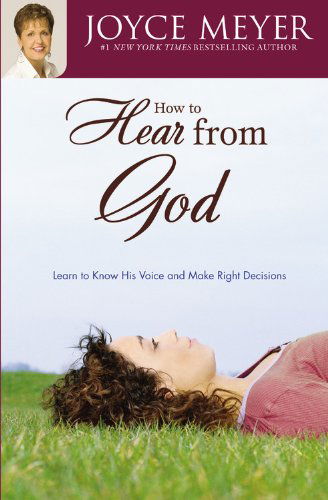 How to Hear from God: Learn to Know His Voice and Make Right Decisions - Joyce Meyer - Books - FaithWords - 9780446691246 - August 1, 2008