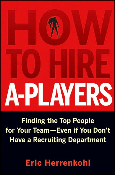 Cover for Eric Herrenkohl · How to Hire A-Players: Finding the Top People for Your Team- Even If You Don't Have a Recruiting Department (Hardcover Book) (2010)