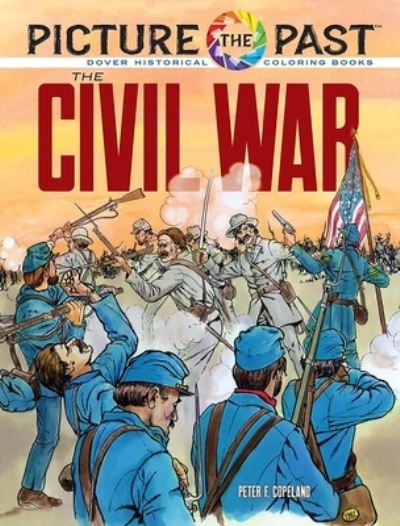 Picture the Past: the Civil War: Historical Coloring Book - Peter F. Copeland - Books - Dover Publications Inc. - 9780486853246 - May 31, 2024