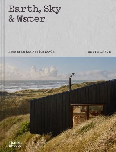 Cover for Mette Lange · Earth, Sky &amp; Water: Houses in the Nordic Style (Hardcover Book) (2024)