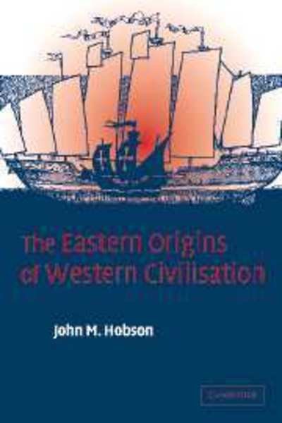 Cover for Hobson, John M. (University of Sydney) · The Eastern Origins of Western Civilisation (Paperback Book) (2004)