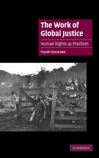 Cover for Kurasawa, Fuyuki (York University, Toronto) · The Work of Global Justice: Human Rights as Practices - Cambridge Cultural Social Studies (Inbunden Bok) (2007)