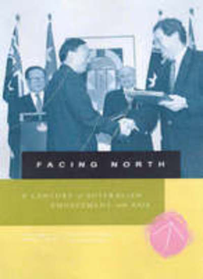 Cover for Facing North: a Century of Australian Engagement with Asia (1970s to 2000) (Hardcover Book) (2003)