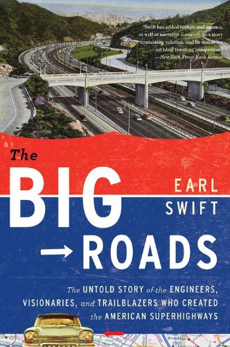 Cover for Swift Earl Swift · The Big Roads: The Untold Story of the Engineers, Visionaries, and Trailblazers Who Created the American Superhighways (Paperback Bog) [Reprint edition] (2012)