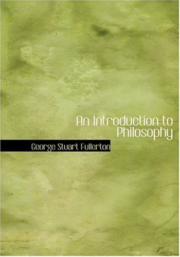 An Introduction to Philosophy - George Stuart Fullerton - Books - BiblioLife - 9780554259246 - August 18, 2008